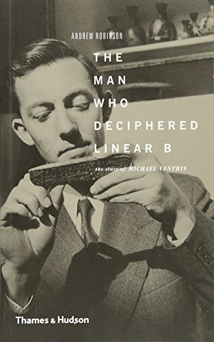 The Man Who Deciphered Linear B by Andrew Robinson (2002)